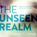 The Unseen Realm: Recovering the Supernatural Worldview of the Bible Audiobook