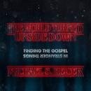 The World Turned Upside Down: Finding the Gospel in Stranger Things Audiobook