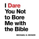 I Dare You Not to Bore Me with the Bible Audiobook