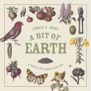 A Bit of Earth: A Year in the Garden with God Audiobook