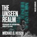 The Unseen Realm: Discovering the Supernatural World of the Bible Audiobook