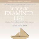 Living an Examined Life: Wisdom for the Second Half of the Journey Audiobook