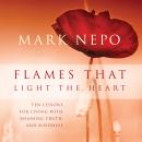 Flames That Light the Heart: Ten Lessons for Living with Meaning, Truth, and Kindness Audiobook