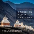 Dzögchen Meditation Training: A Direct Path for Awakening to the Radiant Buddha Within Audiobook