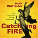 Catching Fire: Being Transformed, Becoming Transforming Audiobook