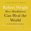 How Mindfulness Can Heal the World: Evolving Beyond Tribalism Audiobook