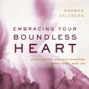 Embracing Your Boundless Heart: Cultivating Lovingkindness, Gratitude, and Joy Audiobook