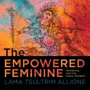 The Empowered Feminine: Meditating with the Dakini Mandala Audiobook