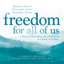 Freedom for All of Us: A Monk, a Philosopher, and a Psychiatrist on Finding Inner Peace Audiobook