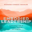 Embodied Leadership: Cultivating a Life of Presence, Purpose, and Integrity Audiobook