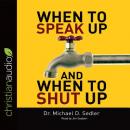 Cover of When to Speak Up & When to Shut Up*: Principles for Conversations You Won't Regret
