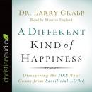 Different Kind of Happiness: Discovering the Joy That Comes from Sacrificial Love Audiobook