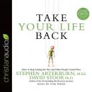 Take Your Life Back: How to Stop Letting the Past and Other People Control You Audiobook