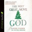 The Next Great Move of God: An Appeal to Heaven for Spiritual Awakening Audiobook