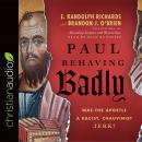 Paul Behaving Badly: Was the Apostle a Racist, Chauvinist Jerk? Audiobook