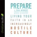 Prepare: Living Your Faith in an Increasingly Hostile Culture Audiobook