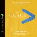 The Grace Effect: What Happens When Our Brokenness Collides with God's Grace Audiobook