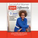 Successful Women Speak Differently: 9 Habits That Build Confidence, Courage, and Influence Audiobook