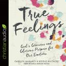 True Feelings: God's Gracious and Glorious Purpose for Our Emotions Audiobook