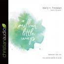 A Million Little Ways: Uncover the Art You Were Made to Live Audiobook