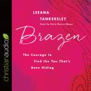 Brazen: The Courage to Find the You That's Been Hiding Audiobook