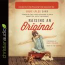 Raising an Original: Parenting Each Child According to their Unique God-Given Temperament Audiobook