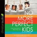 No More Perfect Kids: Love Your Kids for Who They Are Audiobook