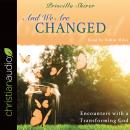 And We Are Changed: Encounters with a Transforming God Audiobook