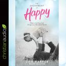 The Sacrament of Happy: What a Smiling God Brings to a Wounded World Audiobook