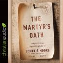 The Martyr's Oath: Living for the Jesus They're Willing to Die For Audiobook