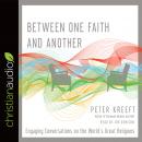 Between One Faith and Another: Engaging Conversations on the World's Great Religions Audiobook