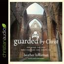 Guarded by Christ: Knowing the God Who Rescues and Keeps Us Audiobook