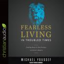 Fearless Living in Troubled Times: Finding Hope in the Promise of Christ's Return Audiobook