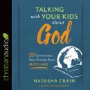 Talking with Your Kids about God: 30 Conversations Every Christian Parent Must Have Audiobook