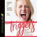 Triggers: Exchanging Parents' Angry Reactions for Gentle Biblical Responses, Wendy Speake, Amber Lia