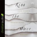 Kiss the Wave: Embracing God in Your Trials, Dave Furman