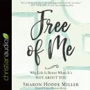 Free of Me: Why Life Is Better When It's Not about You Audiobook
