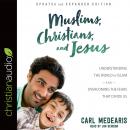 Muslims, Christians, and Jesus: Understanding the World of Islam and Overcoming the Fears That Divid Audiobook