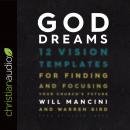God Dreams: 12 Vision Templates for Finding and Focusing Your Church's Future Audiobook