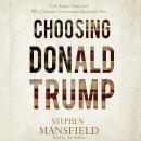 Choosing Donald Trump: God, Anger, Hope, and Why Christian Conservatives Supported Him Audiobook