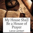My House Shall Be a House of Prayer Audiobook