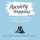 Anxiety Happens: 52 Ways to Find Peace of Mind Audiobook