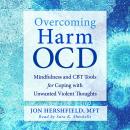 Overcoming Harm OCD: Mindfulness and CBT Tools for Coping with Unwanted Violent Thoughts, Jon Hershfield
