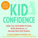Cover of Kid Confidence: Help Your Child Make Friends, Build Resilience, and Develop Real Self-Esteem