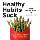 Healthy Habits Suck: How to get off the couch and live a healthy life... even if you don't want to Audiobook