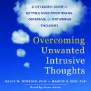 Overcoming Unwanted Intrusive Thoughts: A CBT-Based Guide to Getting Over Frightening, Obsessive, or Audiobook