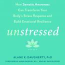 Unstressed: How Somatic Awareness Can Transform Your Body's Stress Response and Build Emotional Resi Audiobook