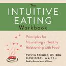 The Intuitive Eating Workbook: 10 Principles for Nourishing a Healthy Relationship with Food Audiobook