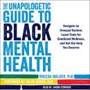Unapologetic Guide to Black Mental Health: Navigate an Unequal System, Learn Tools for Emotional Wellness, and Get the Help You Deserve, Rheeda Walker, Na'im Akbar