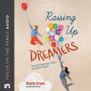 Raising Up Dreamers: Find and Grow Your Child's God-Given Talents Audiobook